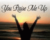 You raise me up