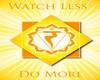 K| Watch Less Do More
