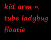 kid arm n tube ladybug