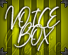 0! :@ Voice Box