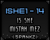 ISHE - Is She Mistah Mez
