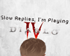 Slow Replies - Diablo IV