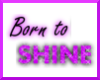 born to shine (CLICK)
