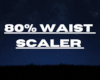 80% Waist Scaler