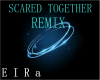 REMIX-SCARED TOGETHER