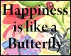 Happiness is a Butterfly