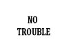 No Trouble box 2