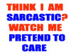 THINK I AM SARCASTIC