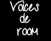 voices de room