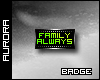 A| Family Always Badge