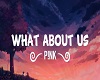 What About Us- Pink