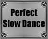 ^ Perfect Slow Dance