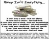 Money Isnt Everything..