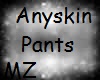 MZ Anyskin Pants