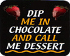 Dip me in chocolate...