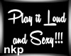 Play it Loud n Sexy-Neon