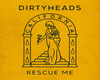 Dirty heads rescue me