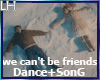 We Can't Be Friends |D+S