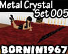 [B]Metal Crystal Set 005