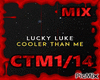 Cooler Than Me Lucky