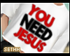 S - You Need Jesus F