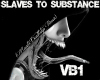 SLAVES TO SUBSTANCE[VB1]