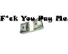 :Bad:F*ckYouPayMe