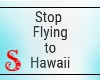Stop Flying to Hawaii