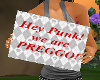 Hey Punk Preggo Sign