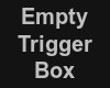 *HB* Empty Trigger Box