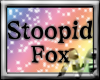 M~(REQ) Stoopid Fox Sign