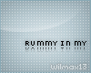 V~| Rummy in my tummy