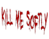 Kill Me Softly Headsign