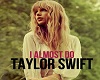 TaylorSwift -I Almost do