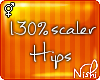 [Nish] 130% Hip Scaler