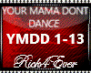 YOUR MAMA DONT DANCE
