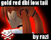 Gold Red Dbl Low Tails