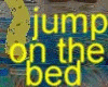 JUMP ON THE BED