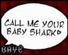 Call me your baby shark