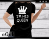 .L. His Queen Tshirt
