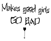I make good girls go bad