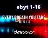 Every breath you take