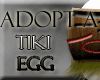Adopt a Tiki Egg!