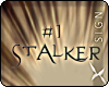 !8 #1 Stalker Sign