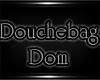 Douchebag Dom