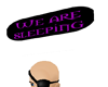 We are sleeping headsign