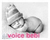 Voice bebi