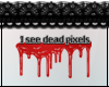 S| I See Dead Pixels