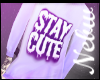 Stay Cute. [N]