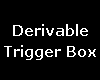 Derivable Trigger Box